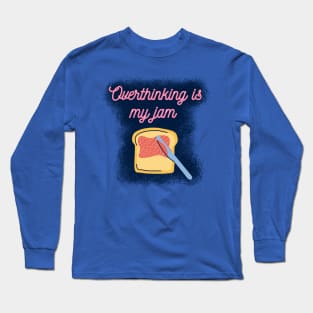 Overthinking is My Jam Long Sleeve T-Shirt